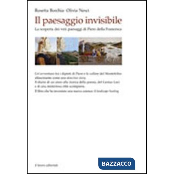 Paesaggio invisibile. La scoperta dei veri paesaggi di Piero della Francesca (Il)