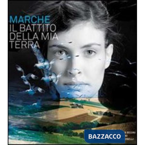 Marche. Il battito della mia terra