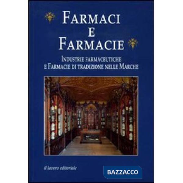Farmaci e farmacie. Industrie farmaceutiche e farmacie di tradizione nelle Marche