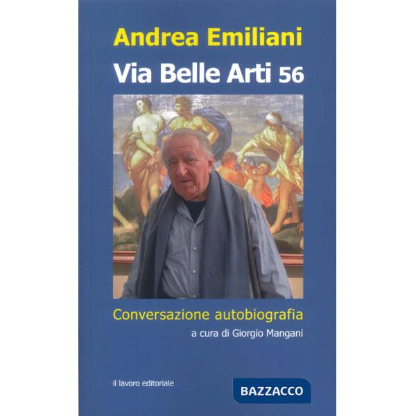 Via Belle Arti 56. Conversazione-autobiografia