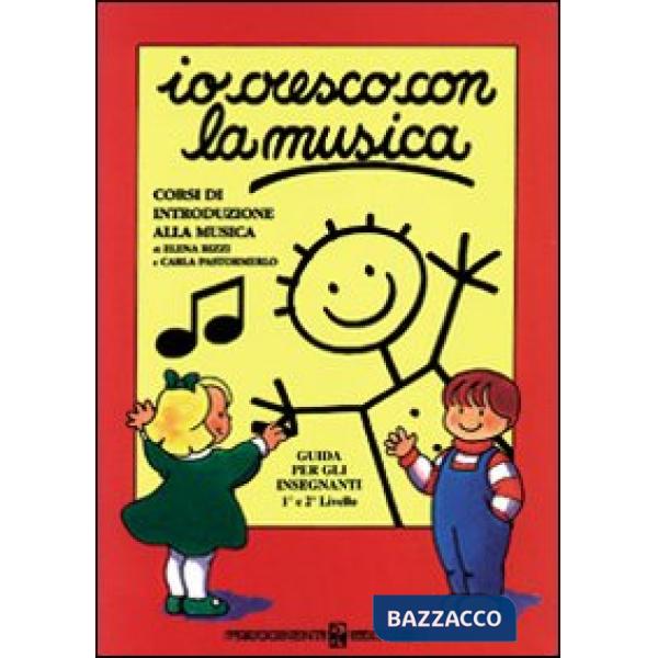 Io cresco con la musica. Corso di introduzione alla musica. Livelli 1-2. Guida per l'insegnante. Per la Scuola media