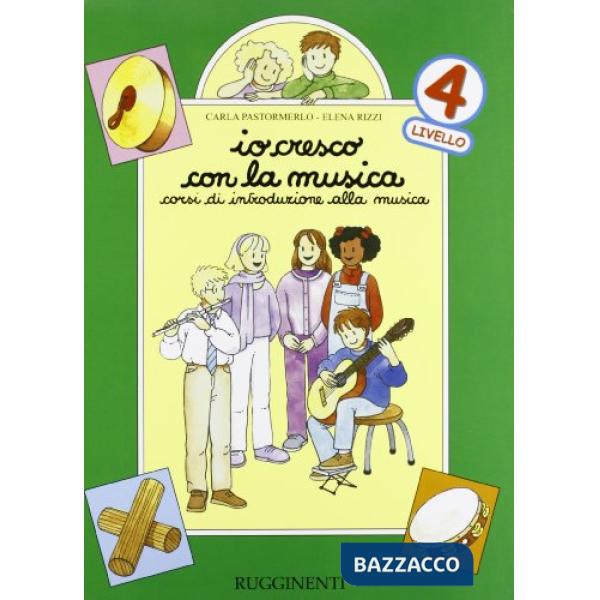 Io cresco con la musica. Corso di introduzione alla musica. Per la Scuola elementare. Vol. 4