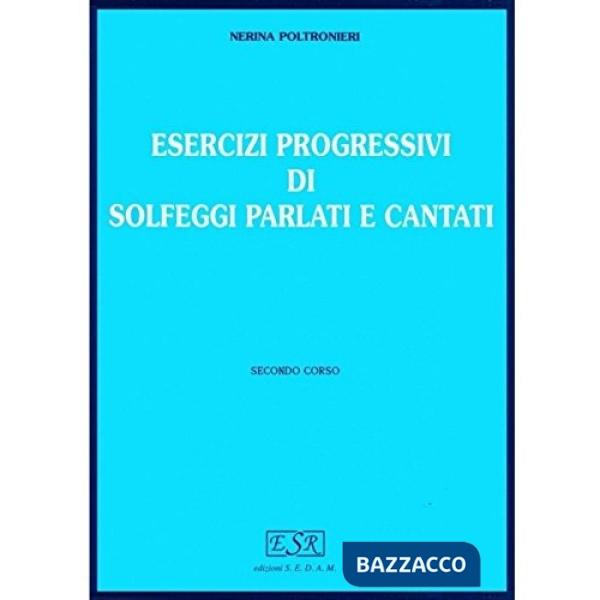 ESERCIZI PROGRESSIVI DI SOLFEGGI PARLATI E CANTATI - 2 CORSO