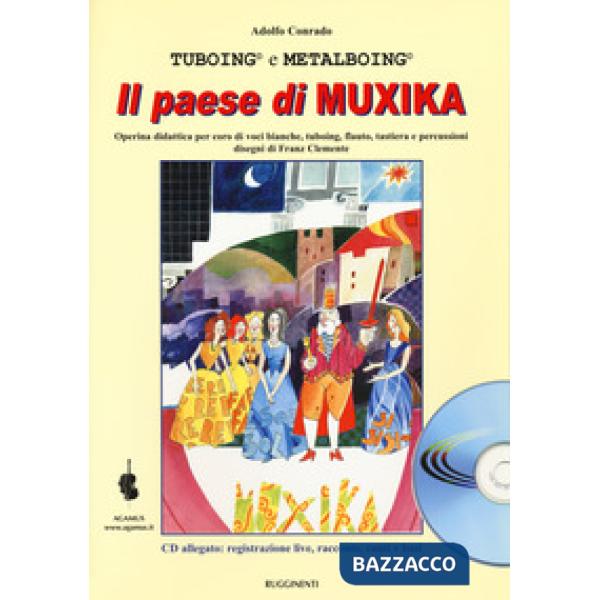 Paese di Muxika. Operina didattica per coro di voci bianche, tuboing, flauto, tastiera e percussioni. Con CD-Audio (Il)