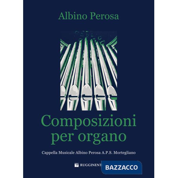 Composizioni per organo. Cappella musicale Albino Perosa A.P.S. Mortegliano. Partitura (Le)