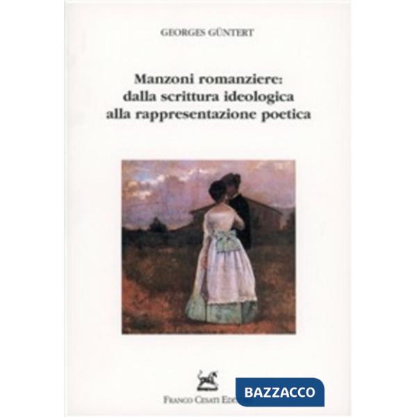 Manzoni romanziere: dalla scrittura ideologica alla rappresentazione poetica