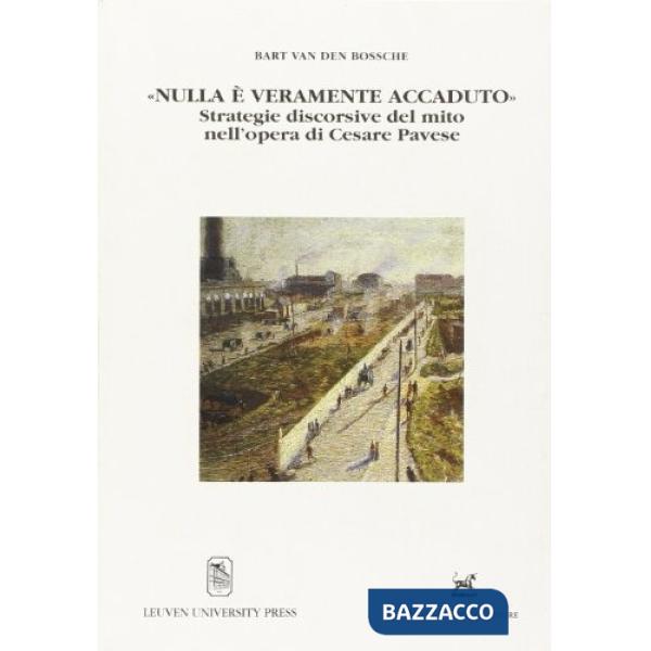 «Nulla è veramente accaduto». Strategie discorsive del mito nell'opera di Cesare Pavese