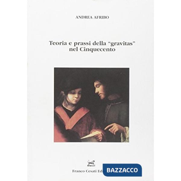 Teoria e prassi della «gravitas» nel Cinquecento
