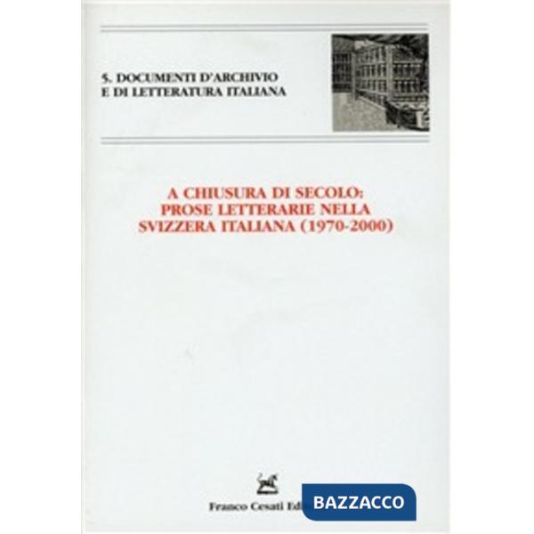 A chiusura di secolo: Prose letterarie nella Svizzera italiana (1970-2000). Atti