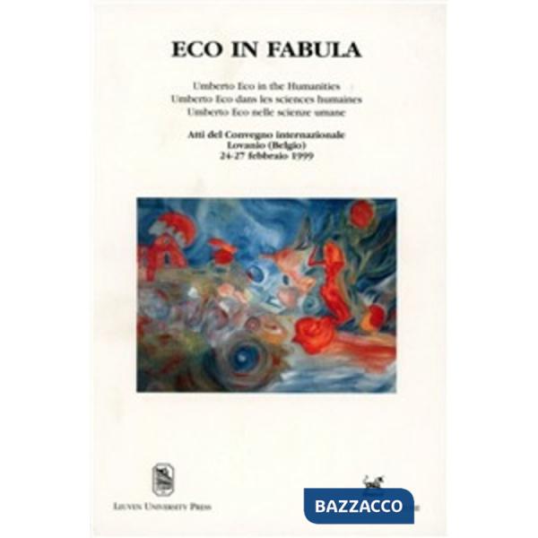Eco in fabula. Umberto Eco nelle scienze umane. Atti del Convegno internazionale (Lovanio, 24-27 febbraio 1999)