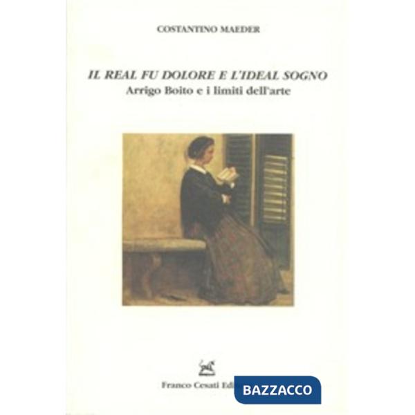 «Il real fu dolore e l'ideal sogno». Arrigo Boito e i limiti dell'arte