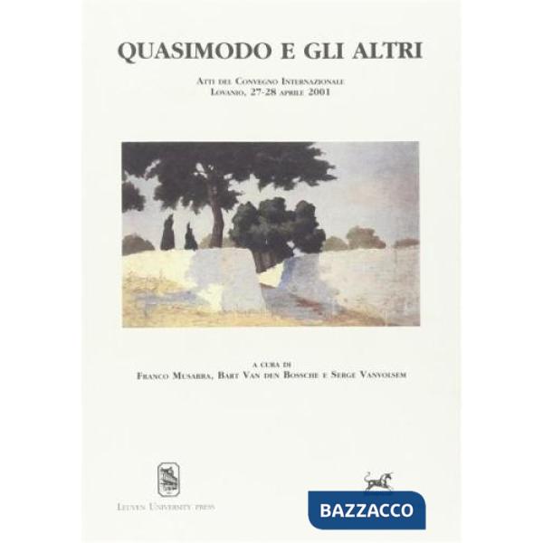 Quasimodo e gli altri. Atti del Convegno internazionale di Lovanio (27-28 aprile 2001)