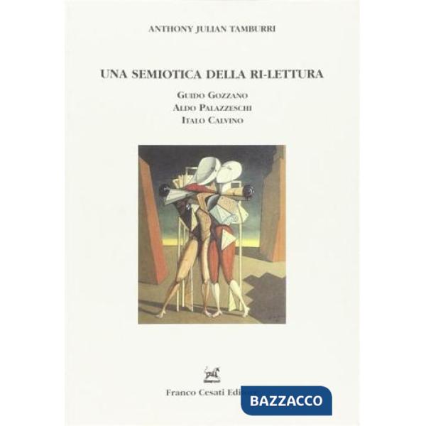 Semiotica della ri-lettura. Guido Gozzano, Aldo Palazzeschi, Italo Calvino (Una)
