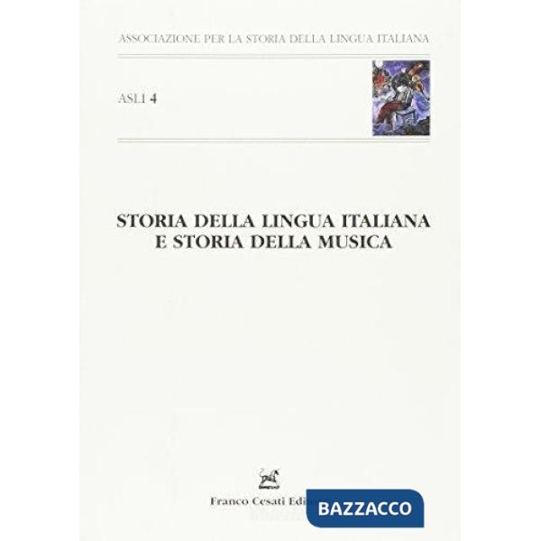 Storia della lingua italiana e storia dela musica. Atti del 4° Convegno ASLI (Sanremo, 29-30 aprile 2004)