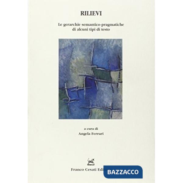 Rilievi. Le gerarchie semantico-pragmatiche di alcuni tipi di testo