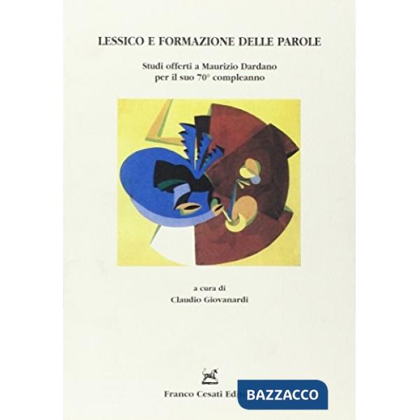 Lessico e formazione delle parole. Studi offerti a Maurizio Dardano per il suo 70° conpleanno