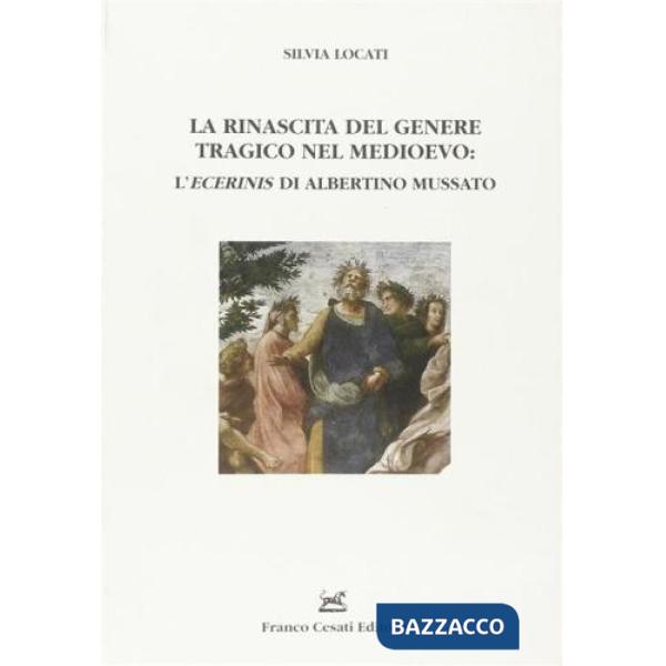 Rinascita del genere tragico nel Medioevo: l'«Ecerinis» di Albertino Mussato (La)