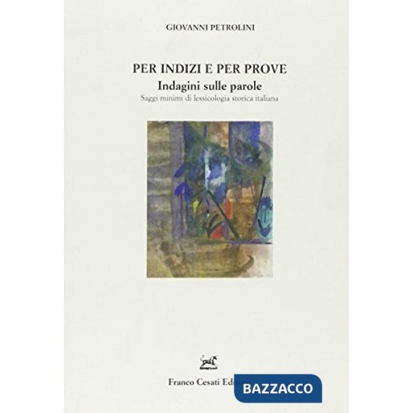Per indizi e per prove. Indagini sulle parole. Saggi minimi di lessicologia storica italiana