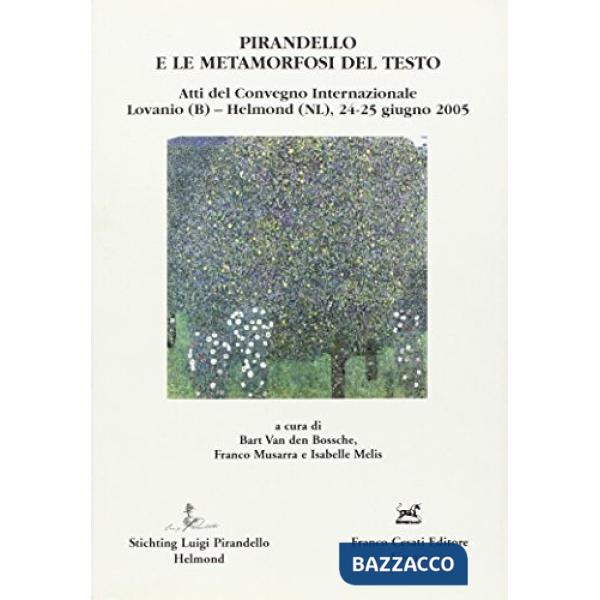 Pirandello e le metamorfosi del testo. Atti del Convegno internazionale Lovanio-Helmond (24-25 giugno 2005)