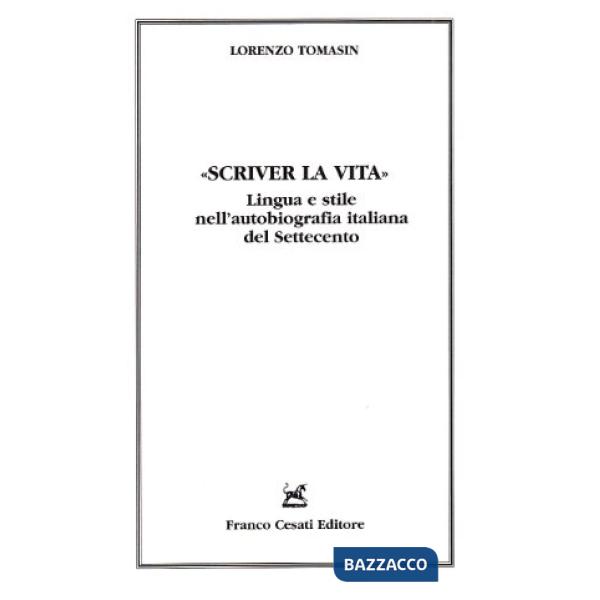 Scriver la vita. Lingua e stile nell'autobiografia italiana del Settecento