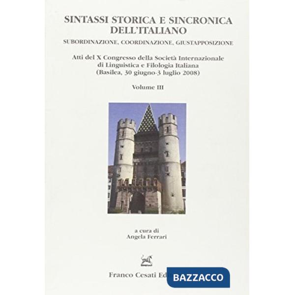 Sintassi storica e sincronica dell'italiano. Subordinazione, coordinazione, giustapposizione. Atti del 10° Congresso del Silfi (