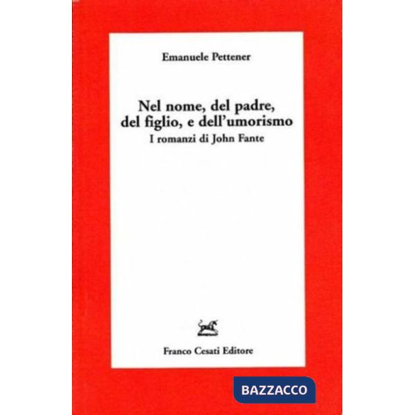 Nel nome del padre, del figlio e dell'umorismo. I romanzi di John Fante