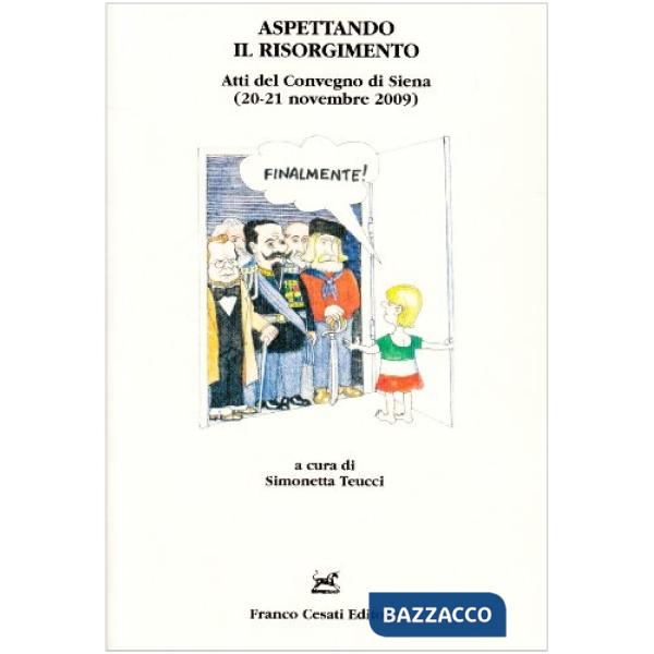 Aspettando il Risorgimento. Atti del Convegno (Siena, 20-21 novembre 2009)