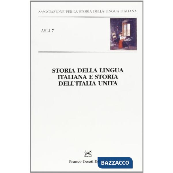 Storia della lingua italia e storia dell'Italia unita. L'italiano e lo stato nazionale. Atti del 9° Convegno ASLI (Firenze, 2-4 