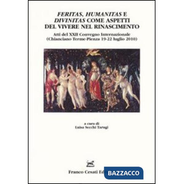 Feritas, humanitas e divinitas come aspetti del vivere nel rinascimento. Atti del XXII convegno internazionale (Chianciano Terme