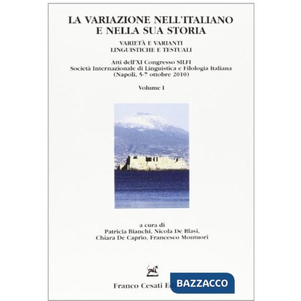 Variazione nell'italiano e nella sua storia. Varietà e varianti linguistiche e testuali. Atti del XI congresso (Napoli, 5-7 otto