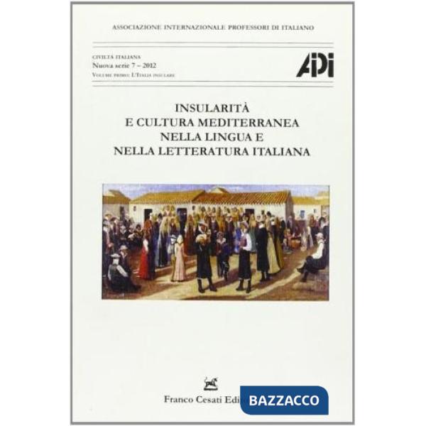 Insularità e cultura mediterranea nella lingua e nella cultura italiana. Atti del XIX congresso A.I.P.I. (Cagliari, 25-28 agosto