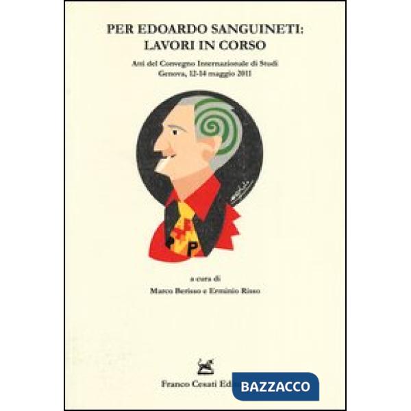 Per Edoardo Sanguineti: lavori in corso. Atti del convegno internazionale di stu