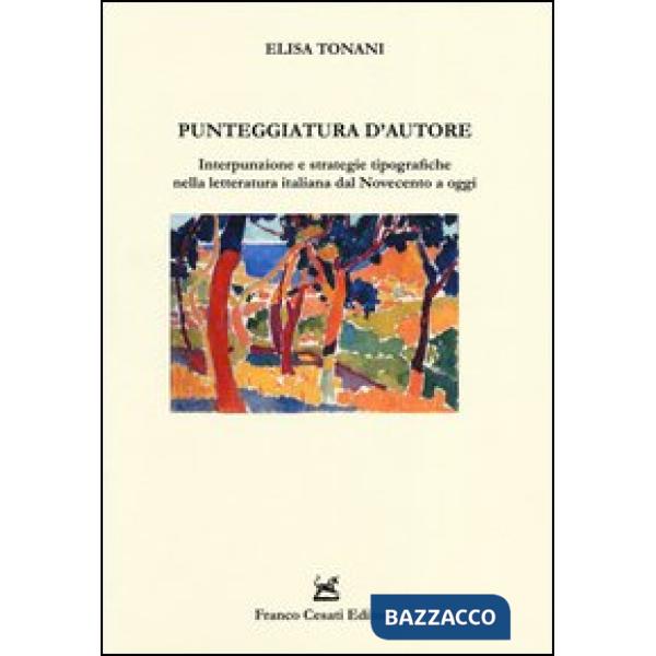 Punteggiatura d'autore. Interpunzione e strategie tipografiche nella letteratura italiana dal Novecento a oggi