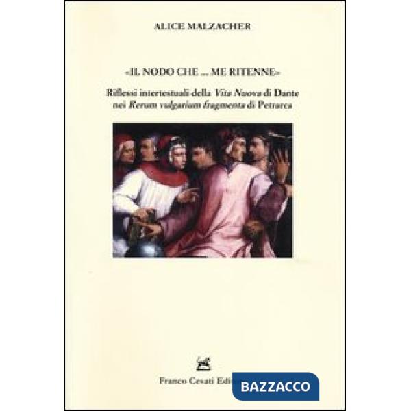 «Il nodo che... me ritenne». Riflessi intertestuali della «Vita nuova» di Dante nei «Rerum vulgarium fragmenta» di Petrarca