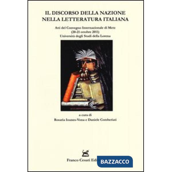 Discorso della nazione nella letteratura italiana. Atti del Convegno internazionale (Metz 20-21 ottobre 2011) (Il)