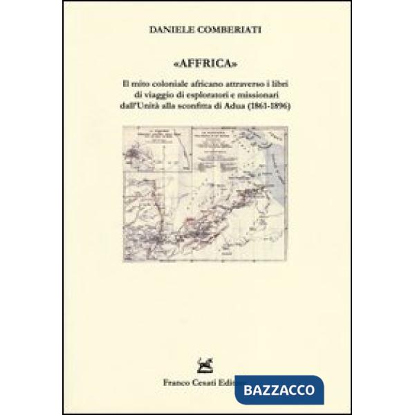 «Affrica». Il mito coloniale africano attraverso i libri di viaggio di esploratori e missionari dall'Unità alla sconfitta di Adu