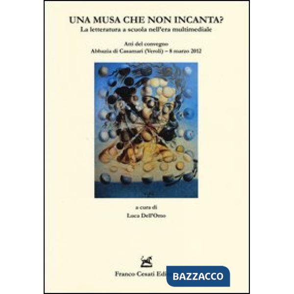 Musa che non incanta? La letteratura a scuola nell'era multimediale. Atti del convegno (Veroli, 8 marzo 2012) (Una)