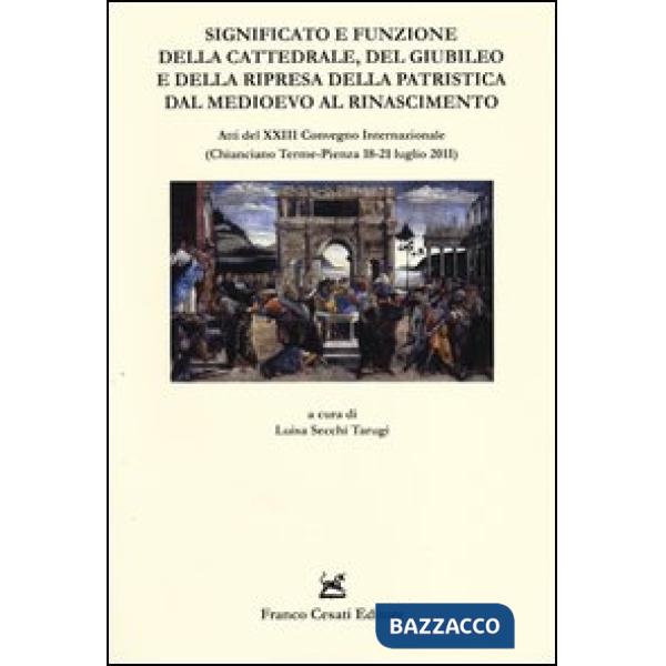 Significato e funzione della cattedrale, del giubileo e della ripresa della patristica dal Medioevo al Rinascimento. Atti del XX