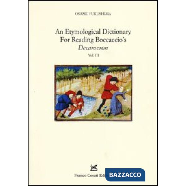 Etymological dictionary for reading Boccaccio's «Decameron» (An). Vol. 3