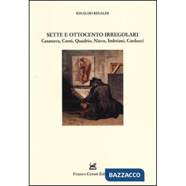 Sette e Ottocento irregolari. Casanova, Conti, Quadrio, Nievo, Imbriani, Carducci