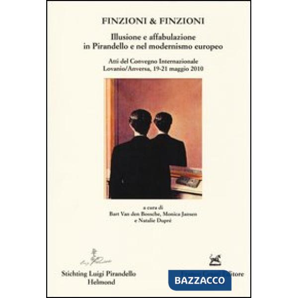 Finzioni & finzioni. Illusione e affabulazione in Pirandello e nel modernismo europeo. Atti del Convegno internazionale (Lovanio