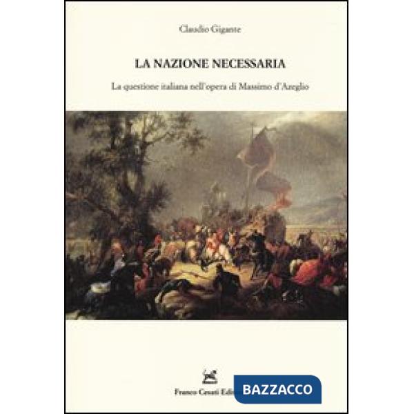 Nazione necessaria. La questione italiana nell'opera di Massimo d'Azeglio (La)