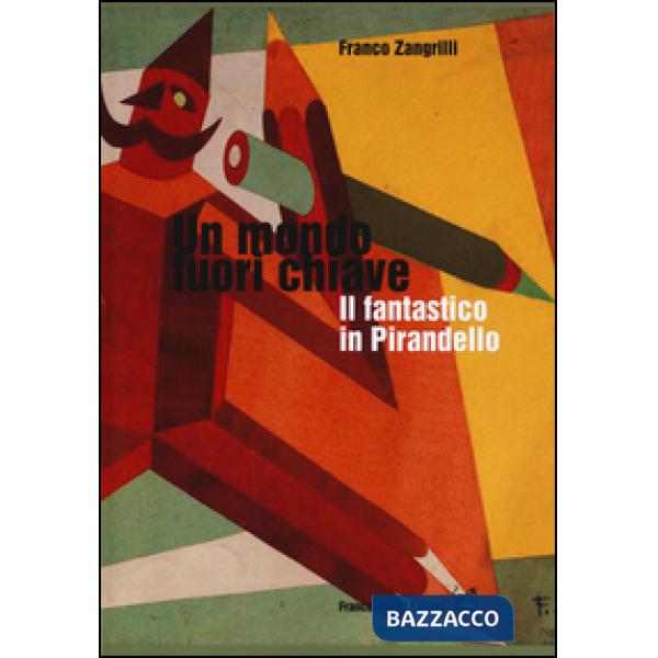 Mondo fuori chiave. Il fantastico in Pirandello (Un)