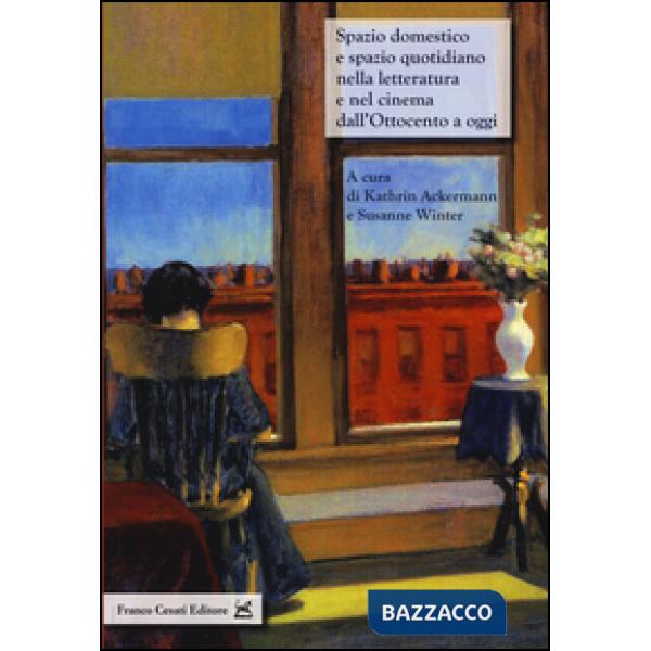 Spazio domestico e spazio quaotidiano nella letteratura e nel cinema dall'Ottocento a oggi