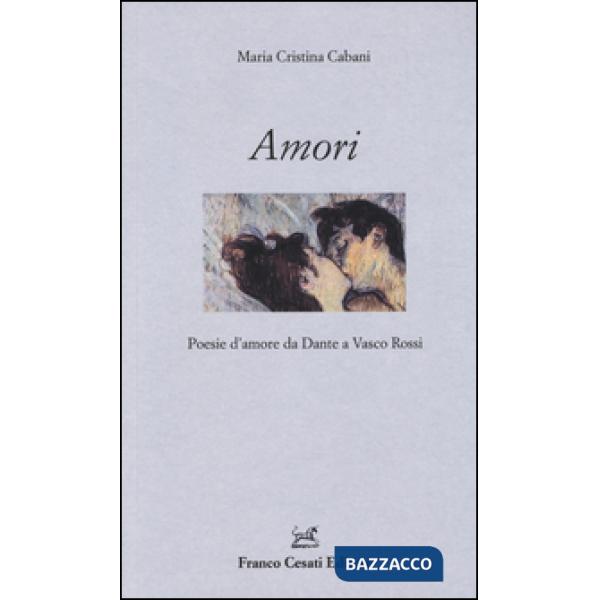 Amori. Poesie d'amore da Dante a Vasco Rossi