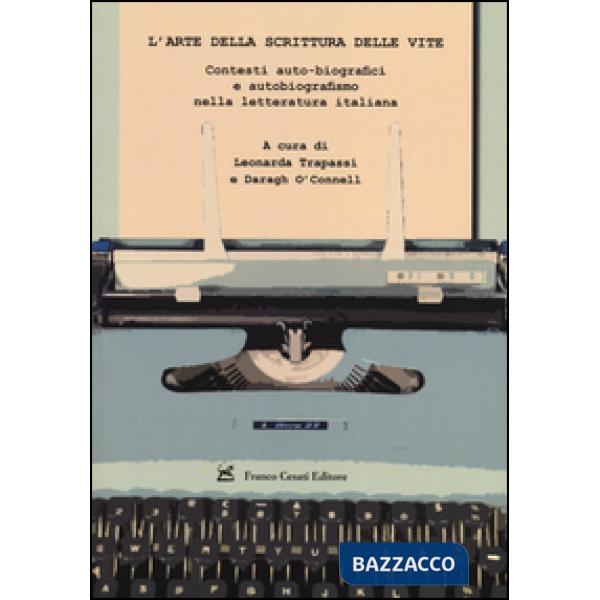 Arte della scrittura delle vite. Contesti auto-biografici e autobiografismo nell