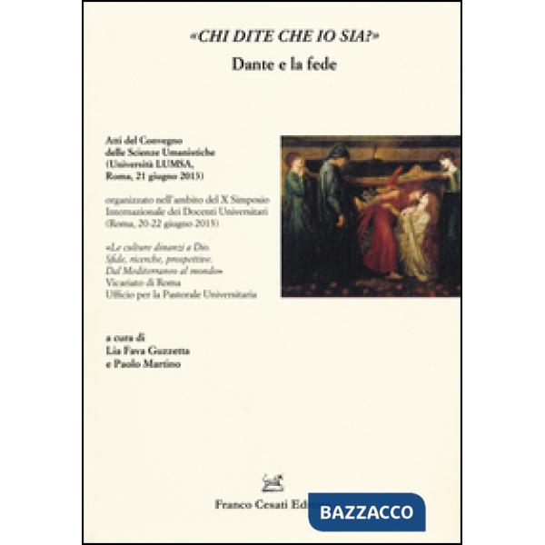 «Chi dite che io sia?» Dante e la fede. Atti del Convegno delle scienze umanistiche (Roma, 21 giugno 2013)