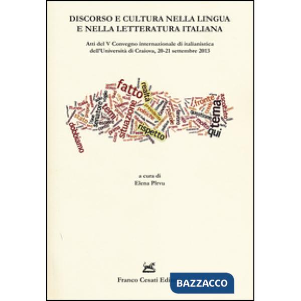 Discorso e cultura nella lingua e nella letteratura italiana. Atti del V Convegno internazionale di italianistica (Craiova, 20-2