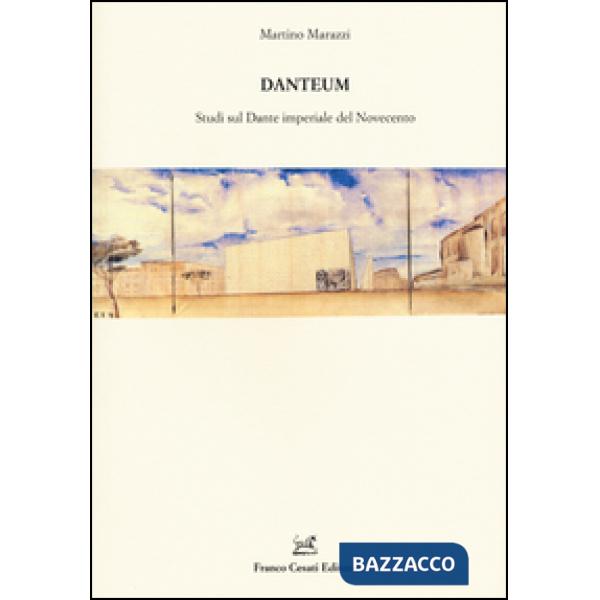 Danteum. Studi sul Dante imperiale nel Novecento