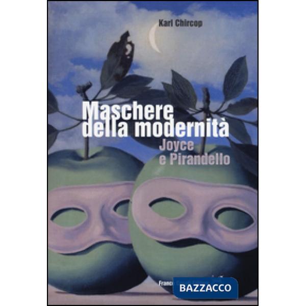 Maschere della modernità. Joyce e Pirandello